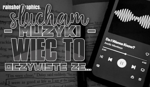 Słucham muzyki, więc to oczywiste, że…