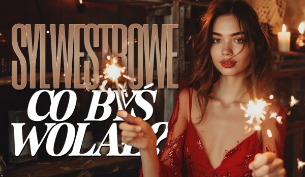 Sylwestrowe co wolisz!