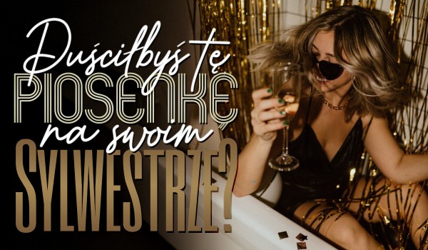 Czy puściłbyś tę piosenkę na swoim Sylwestrze? Głosowanie!