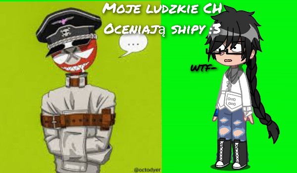 Moje ludzkie CH oceniają shipy część druuuuuugaaaaas