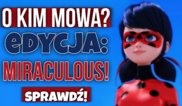 O kim mowa? Edycja Miraculous!