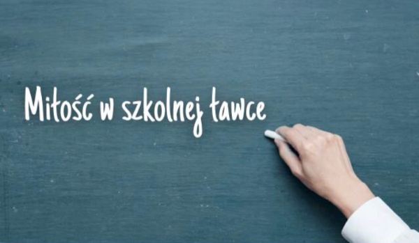 Miłość w szkolnej ławce- rozdział 3