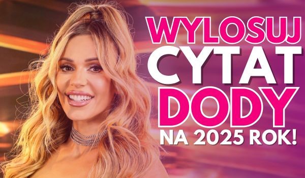 Wylosuj cytat Dody na 2025 rok!