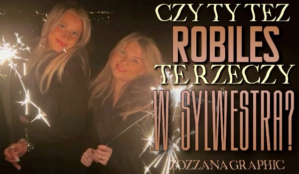 Czy Ty też robiłeś tą rzecz podczas Sylwestra?