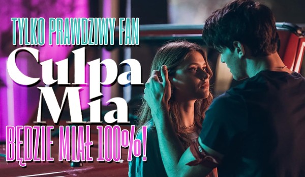 Culpa mia/Moja wina – tylko prawdziwy fan tego filmu będzie miał 100%!
