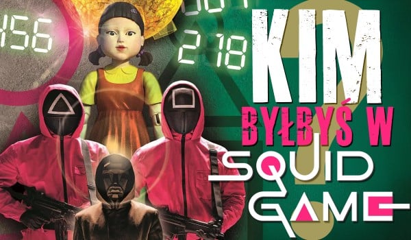 Kim byłbyś w Squid Game?