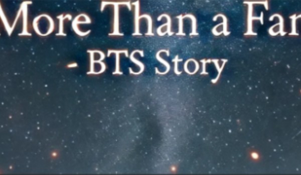 MORE THAN A FAN – BTS Story #6