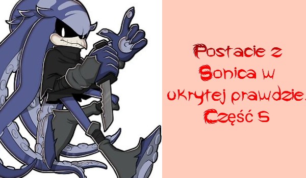 Postacie z Sonica w ukrytej prawdzie. Część 5
