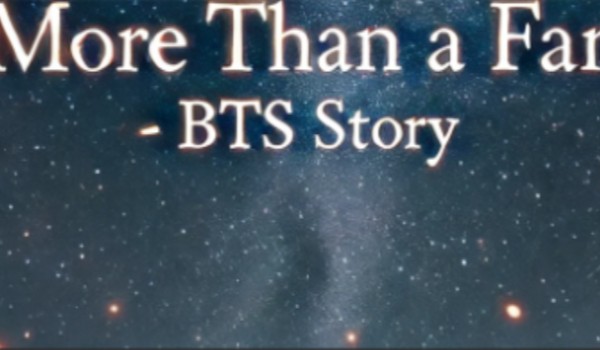 MORE THAN A FAN – BTS Story #12