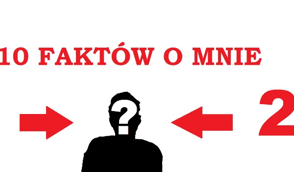 10 FAKTÓW O MNIE 2 – specjał na 40 obserwujących
