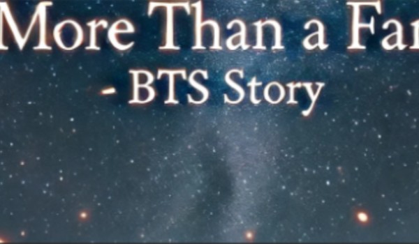 MORE THAN A FAN – BTS Story #25