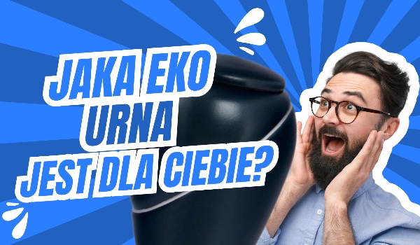 Jaka eko-urna jest dla ciebie?