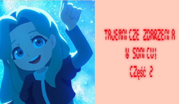 Tajemnicze zdarzenia w Sonicu. Część 2