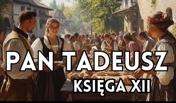 Pan Tadeusz księga XII
