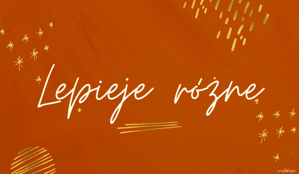 Lepieje różne – część X