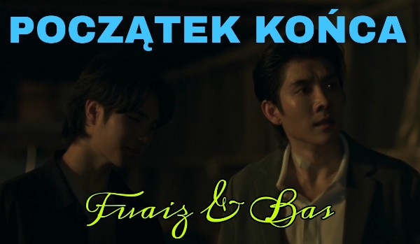 Fuaiz & Bas (Początek Końca) (One Shot)