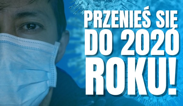 Przenieś się do 2020 roku!