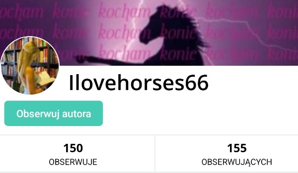 Wywiad z @Ilovehorses66 || Speciał na 150 obs