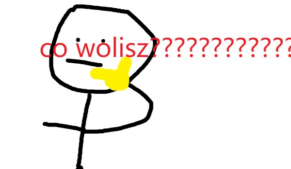 co wolisz??????????????????
