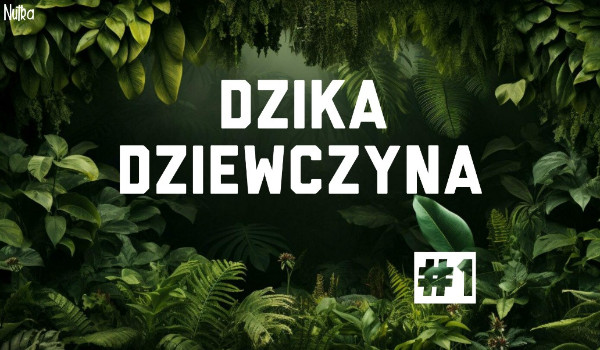 Dzika Dziewczyna, Wyprawa Poza Mury, [Rozdział pierwszy]