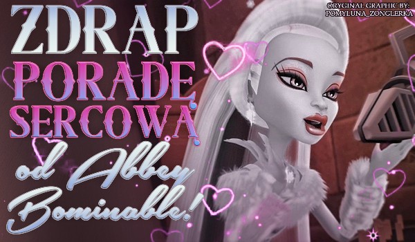 Zdrap poradę sercową od Abbey Bominable!