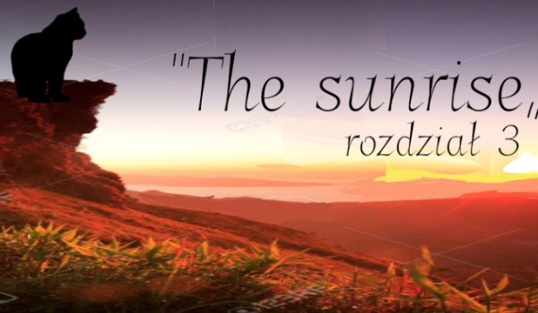 „The sunrise” rozdział 3