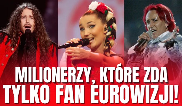 MILIONERZY, które zda tylko polski FAN EUROWIZJI!