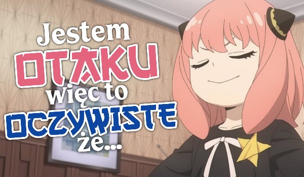 Jestem otaku, więc to oczywiste, że… – Głosowanie!