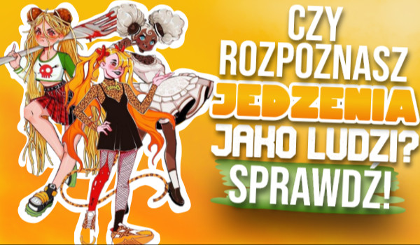 Czy rozpoznasz jedzenie jako ludzi?