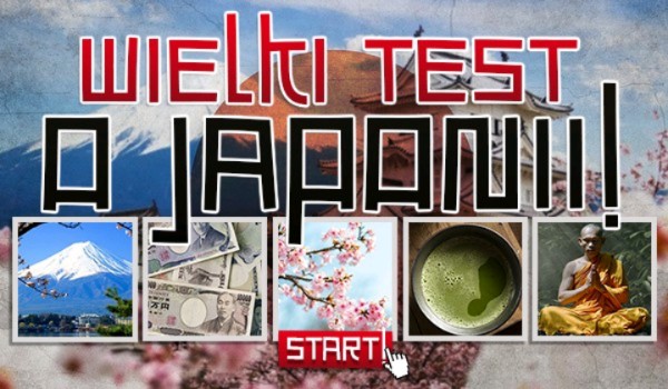 Wielki test o Japonii!