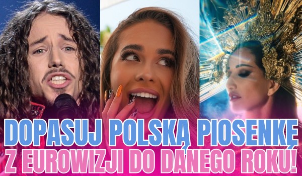 Dopasuj polską piosenkę z Eurowizji do danego roku!