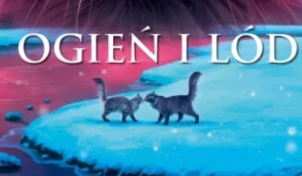 Jak dobrze znasz ,,Ogień I Lód”? Wojownicy