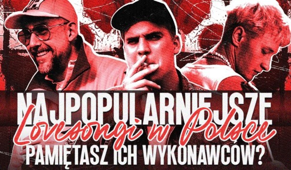 Najpopularniejsze lovesongi w Polsce! – Czy pamiętasz ich wykonawców?