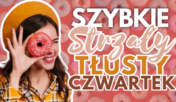 Szybkie strzały – Tłusty Czwartek
