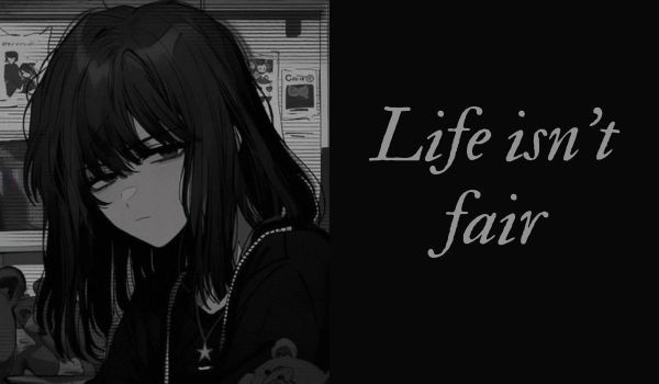 Life isn’t fair | Rozdział 2