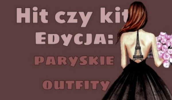 Hit czy kit? Edycja paryskie outfity!