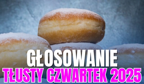 Tłusty Czwartek 2025: Głosowanie