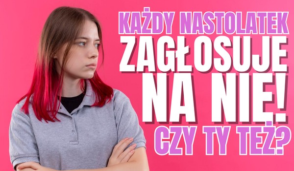 KAŻDY NASTOLATEK zagłosuje na „NIE”!