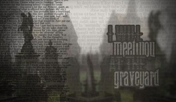 ~ I will meet you at the graveyard ~ Chapter 3