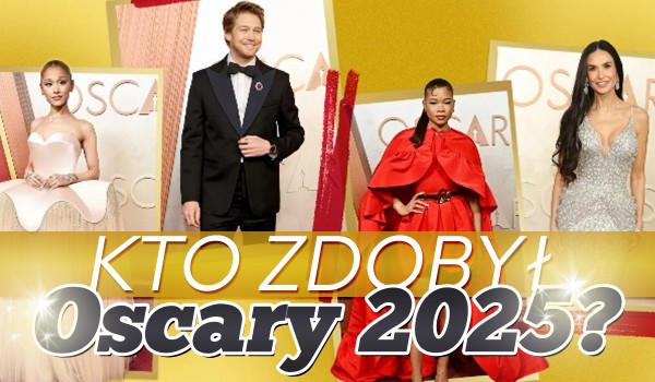 Czy wiesz kto zdobył Oscary 2025?