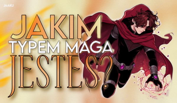 Jakim typem maga jesteś?