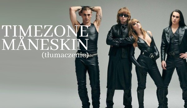Måneksin- Timezone (tłumaczenie)