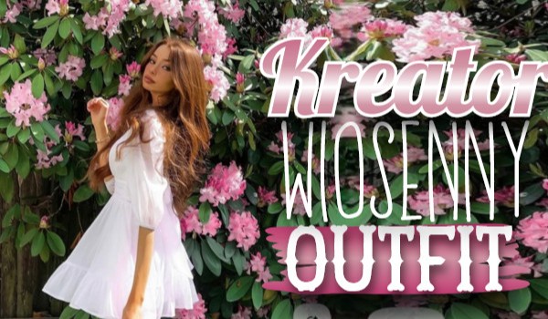 Kreator: wiosenny outfit