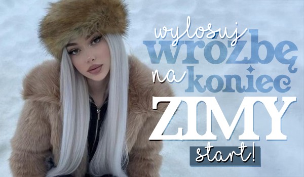 Wylosuj wróżbę na zakończenie zimy!