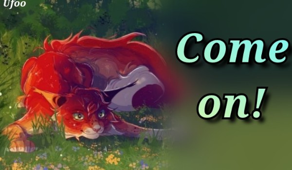 `●Come On!●` | Chapter Two |