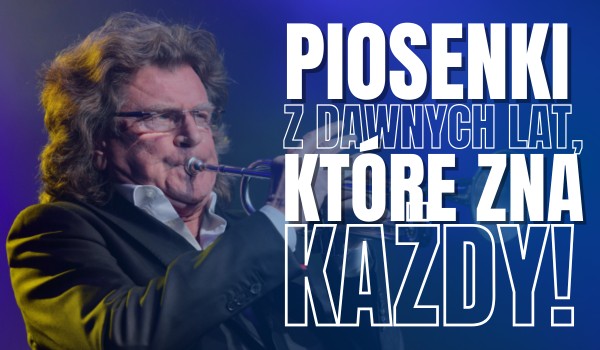PIOSENKI z dawnych lat, które zna KAŻDY!