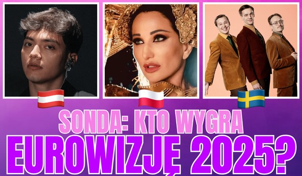 SONDA: Kto wygra Eurowizję 2025?