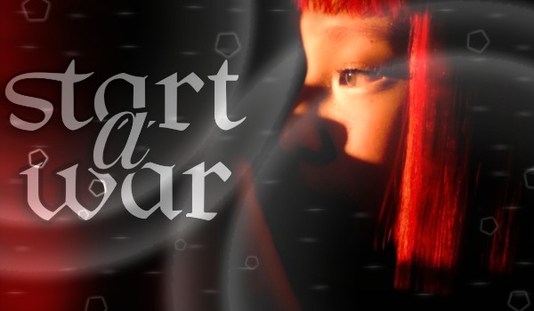 start a war | one-shot