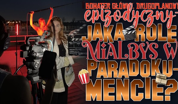 Bohater główny, drugoplanowy czy epizodyczny? – Jaką rolę miałbyś w paradokumencie?