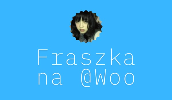 Fraszka na @Woo
